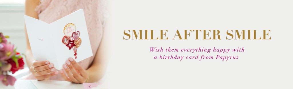 Smile after smile wish them everything happy with a birthday card from Papyrus