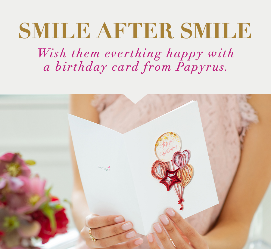 Smile after smile wish them everything happy with a birthday card from Papyrus