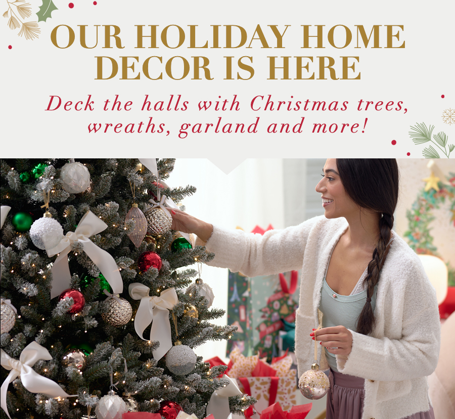 Our Holiday Home Decor is Here Deck the halls with Christmas trees, wreaths, garland and more!