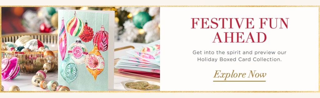 Festive Fun Ahead Get into the spirit and preview our Holiday Boxed Cards Collection Explore Now