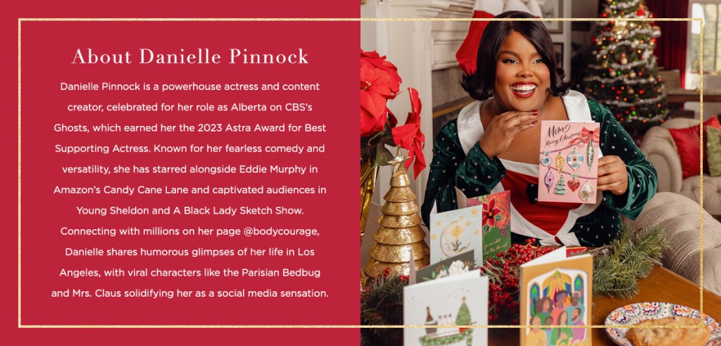 About Danielle Pinnock Daniell Danielle Pinnock is a powerhouse actress and content creator, celebrated for her role as Alberta on CBS’s Ghosts, which earned her the 2023 Astra Award for Best Supporting Actress. Known for her fearless comedy and versatility, she has starred alongside Eddie Murphy in Amazon’s Candy Cane Lane and captivated audiences in Young Sheldon and A Black Lady Sketch Show. Connecting with millions on her page @bodycourage, Danielle shares humorous glimpses of her life in Los Angeles, with viral characters like the Parisian Bedbug and Mrs. Claus solidifying her as a social media sensation