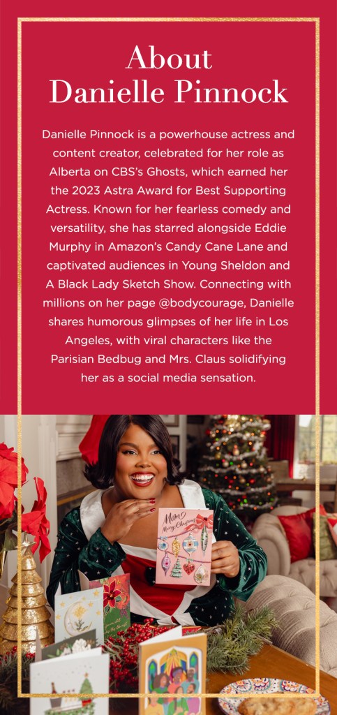 About Danielle Pinnock Daniell Danielle Pinnock is a powerhouse actress and content creator, celebrated for her role as Alberta on CBS’s Ghosts, which earned her the 2023 Astra Award for Best Supporting Actress. Known for her fearless comedy and versatility, she has starred alongside Eddie Murphy in Amazon’s Candy Cane Lane and captivated audiences in Young Sheldon and A Black Lady Sketch Show. Connecting with millions on her page @bodycourage, Danielle shares humorous glimpses of her life in Los Angeles, with viral characters like the Parisian Bedbug and Mrs. Claus solidifying her as a social media sensation