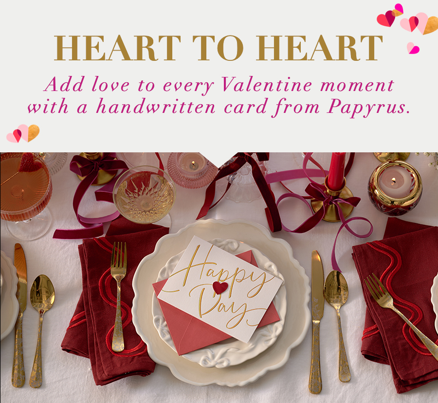 Heart to Heart Add love to every Valentine moment with a handwritten card from Papyrus. 