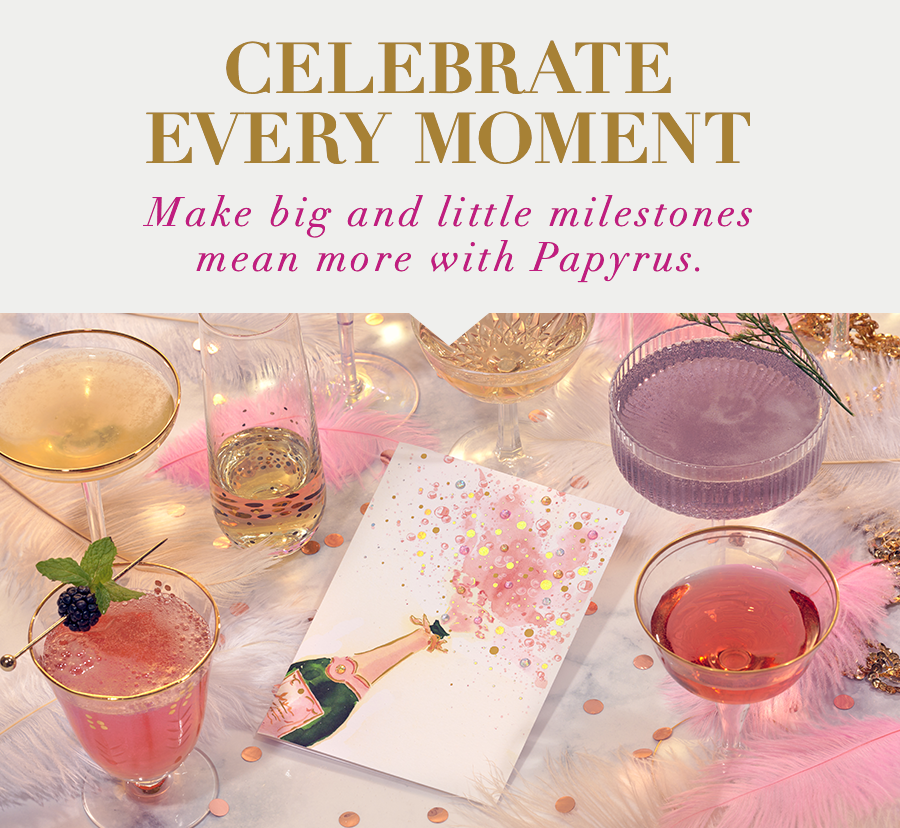 Celebrate every moment. Make big and little milestones mean more with Papyrus.