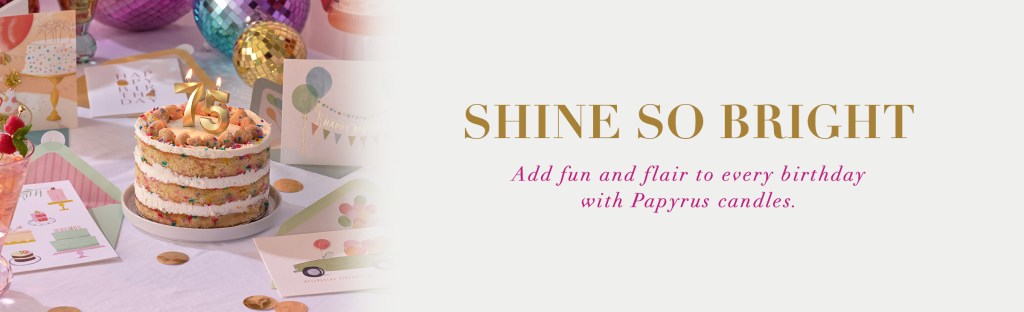 Shine so bright. Add fun and flair to every birthday with Papyrus candles.