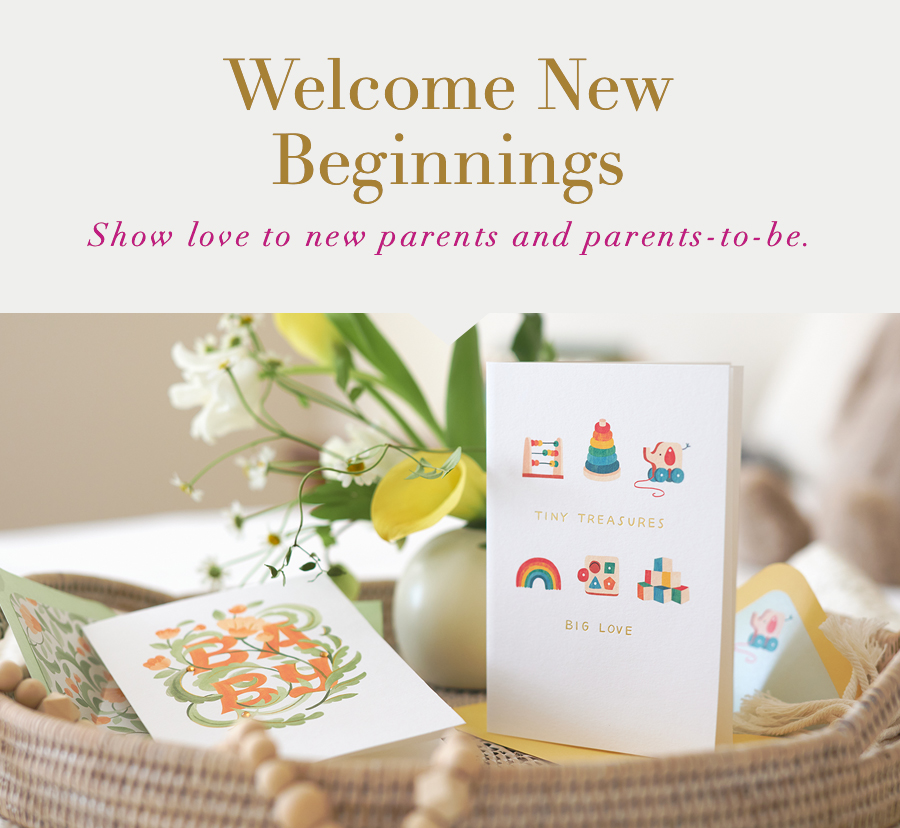 Welcome New Beginnings
Show love to new parents and parents-to-be.